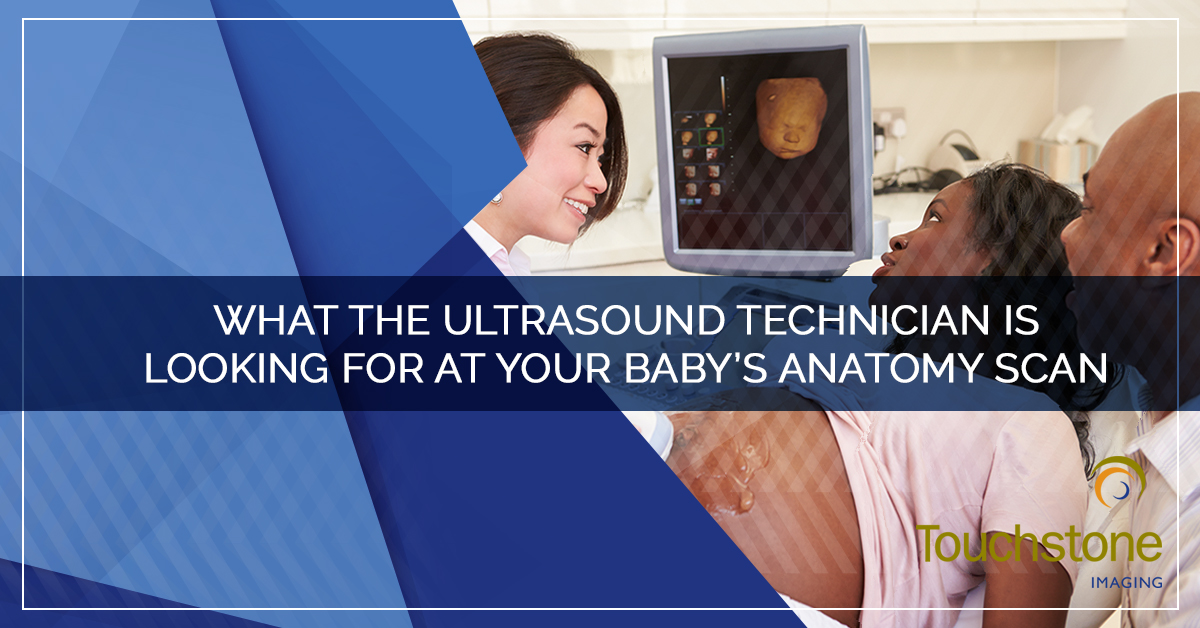 WHAT THE ULTRASOUND TECHNICIAN IS LOOKING FOR AT YOUR BABY’S ANATOMY SCAN