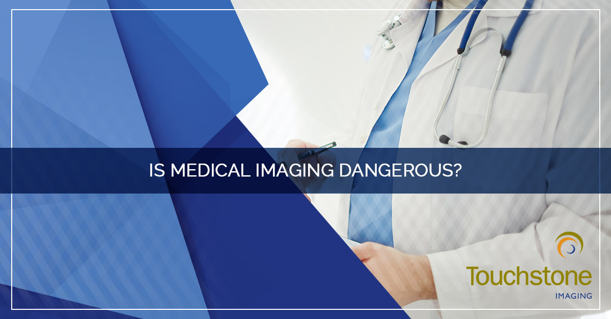 IS MEDICAL IMAGING DANGEROUS?