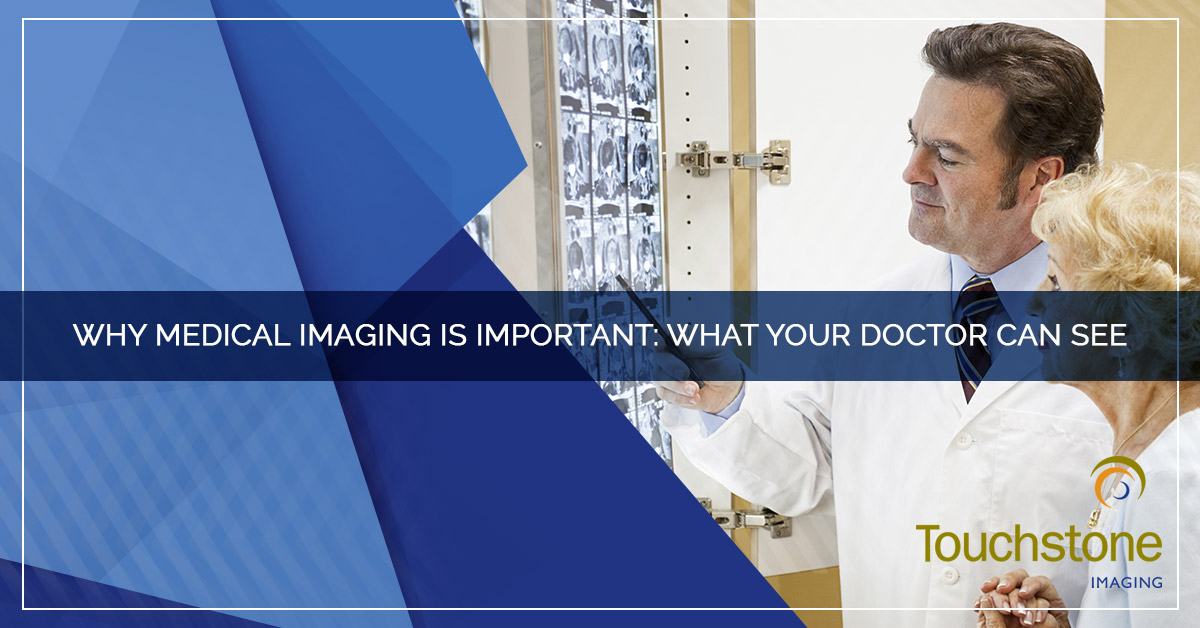 WHY MEDICAL IMAGING IS IMPORTANT: WHAT YOUR DOCTOR CAN SEE