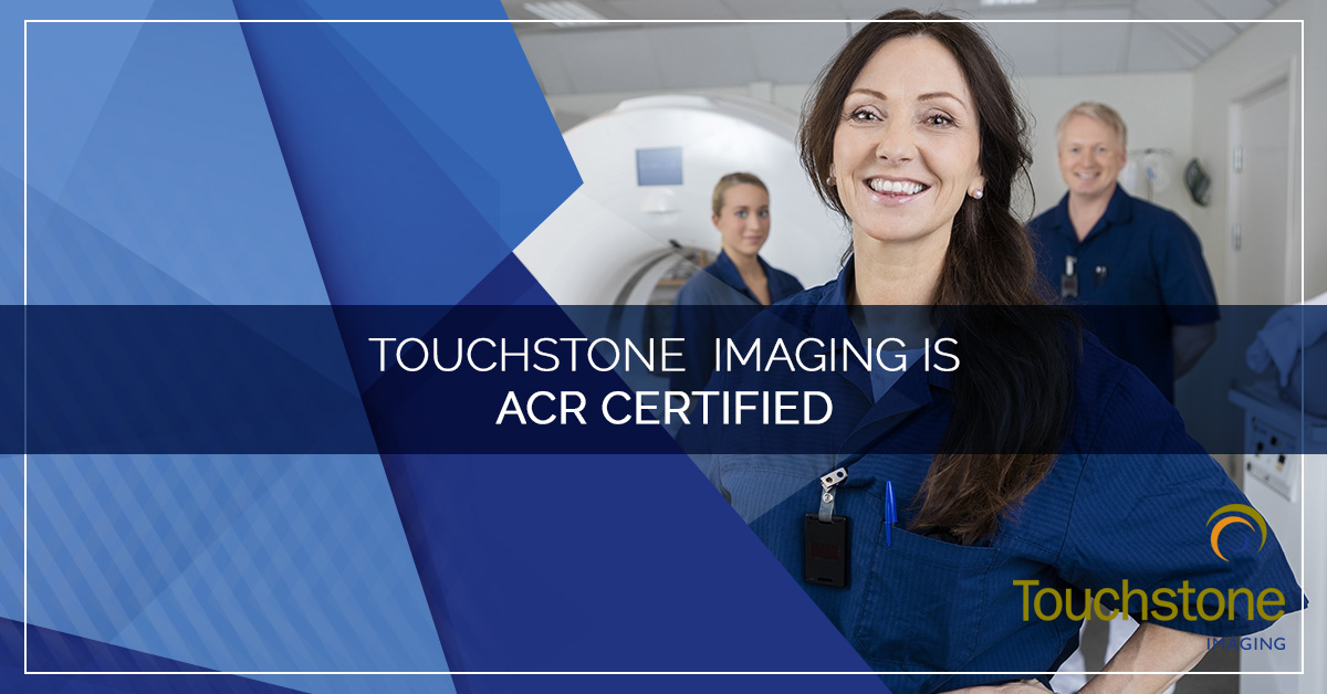 TOUCHSTONE IMAGING IS ACR CERTIFIED
