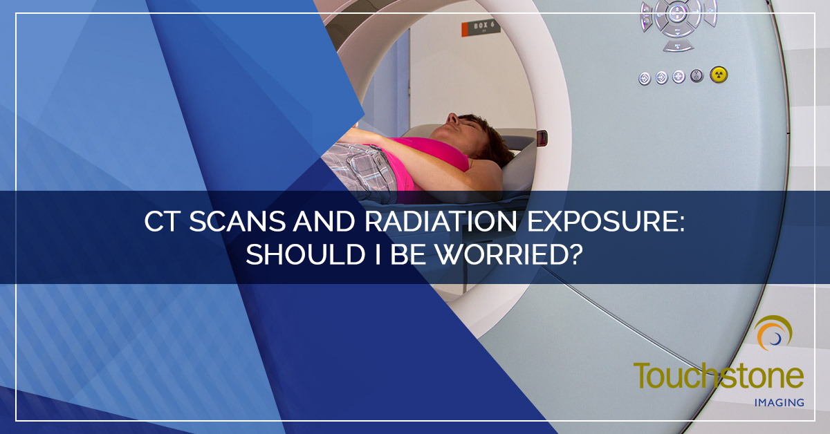 CT SCANS AND RADIATION EXPOSURE: SHOULD I BE WORRIED?