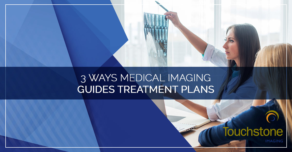 3 WAYS MEDICAL IMAGING GUIDES TREATMENT PLANS